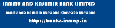 JAMMU AND KASHMIR BANK LIMITED  JAMMU AND KASHMIR KUPWARA KRALPORA KUPWARA   banks information 